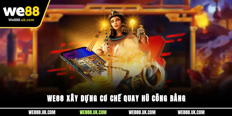 WE88 xây dựng cơ chế quay hũ công bằng 